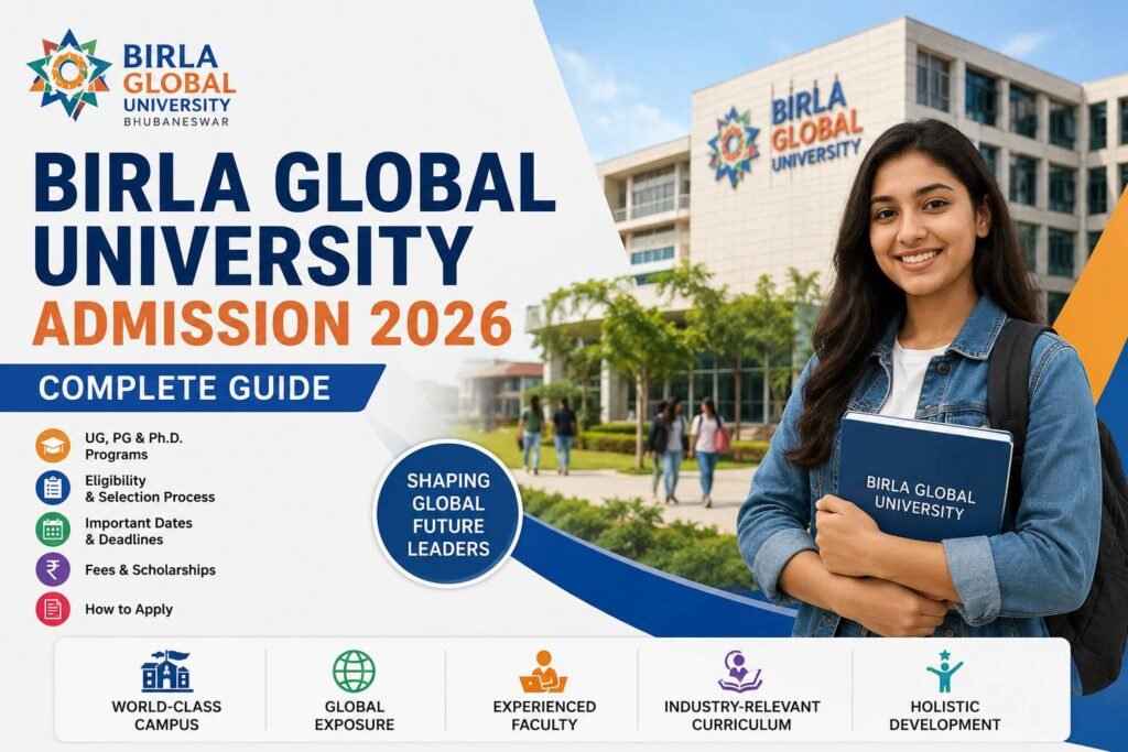 Birla Global University Admission 2026 guide covering courses, eligibility criteria, admission process, fees, placements, scholarships, and campus facilities.